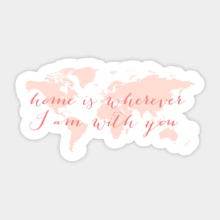 World map, Home is wherever I am with you Sticker